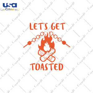 Let's Get Toasted, Trending Svg, Camping Svg, SVG files for cricut Instant Download Version - USA Cricut