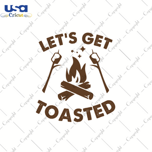 Let's Get Toasted, Trending Svg, Camping Svg, SVG files for cricut Instant Download Version - USA Cricut