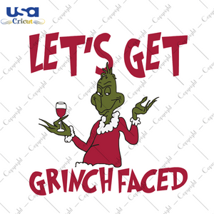 Lets Get Grinch Faced Svg, Christmas Svg, Xmas Svg, Merry Christmas, Christmas Gift, The Grinch, Grinch Svg, Grinch Stole Christmas, Christmas Grinch, Grinch Face, Drunk Grinch, Drinking Svg 