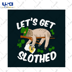 Lets Get Slothed Svg, St Patricks Day Svg, Sloth Svg, Lazy Sloth, Drunken Sloth, St Patricks Day Gift, Four Leaf Clover, Three Leaf Clover, Drinking Team, Lucky Leaves Svg, Drinks, Beer, Luck