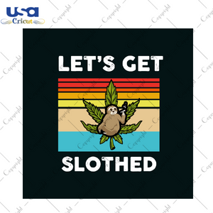 Lets Get Slothed Svg, Trending Svg, Sloth Svg, Cannabis Svg, Cannabis Weed Svg, Weed Svg, Sloth Shirt, Sloth Weed Svg, Sloth Lovers, Marijuana Svg, Cannabis Lovers, Smoke Weed svg, Vintage Sv