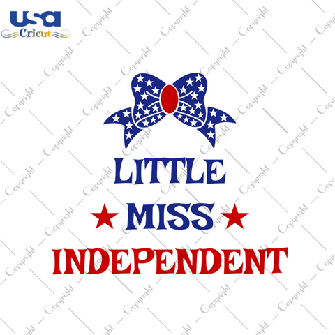 Little miss independent 4th Of July Gift Diy Crafts Svg Files For Cricut, Silhouette Sublimation Files