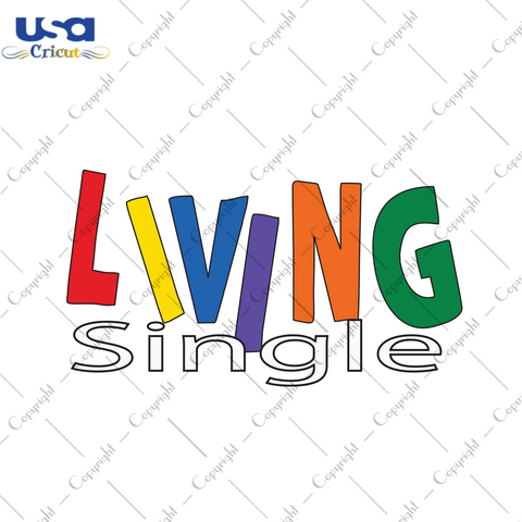 Living Single, Single Svg, Living Single Life, Single Life, Single Shirt Svg, Living Single Tee Shirt, Funny Single Shirt, Best Friend Gift, Gif For Friends, Shirt For Friends, Trending Svg, 