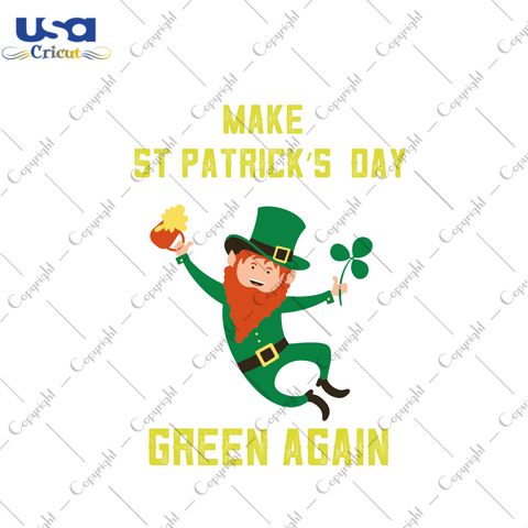 Make St Patricks Day Green Again Svg, St Patricks Day Svg, St Patrick Svg, Green Day Svg, Lucky svg, Irish svg, Shamrock svg, St Patricks Day Gist, St Patricks Day Shirt, Clover svg, Beer Svg