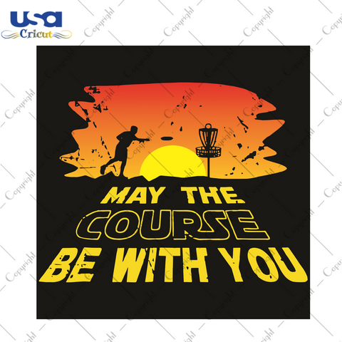 May The Course Be With You Trending Gift Diy Crafts Svg Files For Cricut, Silhouette Sublimation Files