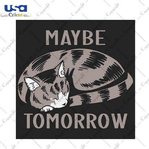 Maybe Cat Tomorrow Trending Gift Diy Crafts Svg Files For Cricut, Silhouette Sublimation Files