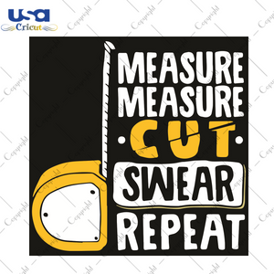 Measure Cut Swear Repeat Trending Gift Diy Crafts Svg Files For Cricut, Silhouette Sublimation Files