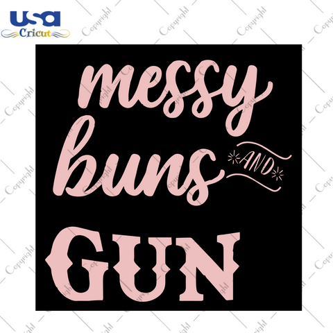 Messy Buns and Guns Svg, Trending Svg, Pinky Funny Gift, Buns And Guns, Guns Svg, Women Gun Bullet SVG, Girls and Guns Svg, Female Gun Messy Bun Svg