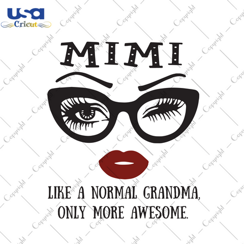 Mimi like a normal grandma only more awesome eyes and lip Trending Gift Diy Crafts Svg Files For Cricut, Silhouette Sublimation Files