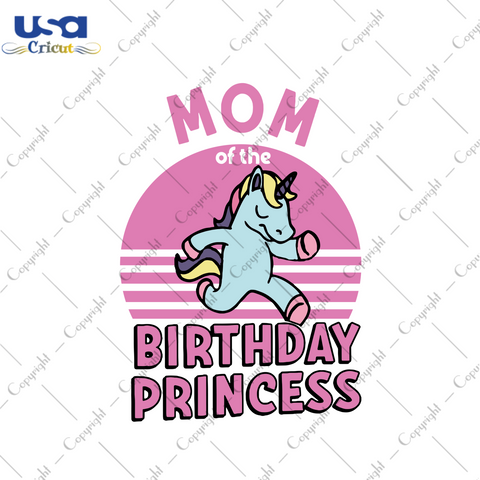 Mom Of The Birthday Princess Svg, Birthday Svg, Mom Svg, Mommy Svg, Birthday Princess Svg, Moms Princess Svg, Unicorn Svg, Birthday Gifts, Birthday Shirt, Birthday Party, Svg Cut Files, Svg Clipart, Silhouette Svg, Cricut Svg Files