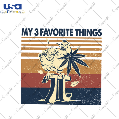 My 3 Favorite Things Svg, Trending Svg, Chicken Svg, Cannabis Svg, Cannabis Weed Svg, Weed Svg, Marijuana Svg, Cannabis Lovers, Smoke Weed Svg, Smoking Chicken Svg, Chicken Vector, Favorite T