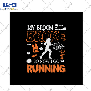 My Broom Broke So Now I Go Running, Halloween Svg, Strong Girl Halloween, Strong Girl Svg, Strong Woman, Strong Woman Svg, Scary Halloween, Halloween Party, Halloween gift, Halloween Hometown