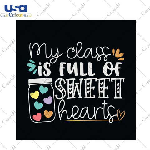 My Class Is Full Of Sweet Hearts Svg, Back To School Svg, My Class Svg, Sweet Hearts Svg, Teacher Svg, Teacher Life Svg, Students Svg, Students Hearts Svg, Love Students, Hearts Vector, Svg Cut Files, Svg Clipart, Silhouette Svg