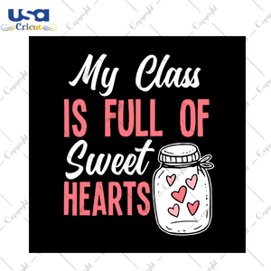 My Class Is Full Of Sweet Hearts Svg, Back To School Svg, Valentine Svg, Valentines Day Svg, Sweet Hearts Svg, Valentines Hearts Svg, Valentines Gifts, Valentines Shirt, Happy Valentines Day, Class Svg, Students Hearts