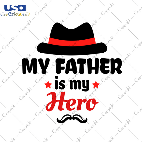 My Father Is My Hero, Father's Day Svg, Happy Father's Day,Diy Crafts SVG Files For Cricut, Silhouette Sublimation Files Shirt Design Ideas  Instant Download - USA Cricut