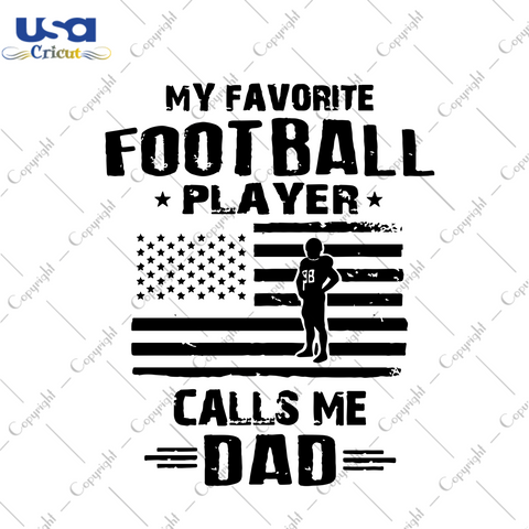 My Favorite Football Player, Fathers Day, Fathers Day Gift, Fathers Day Svg, Fathers Day Shirt, American Flag, American Flag Svg, American Football, American Football Svg, Dad Svg, Dad Lover, Sport Lover