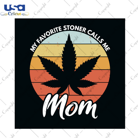 My Favorite Stoner Calls Me Mom Svg, Trending Svg, Mothers Day Svg, Mom Svg, Stoner Svg, Cannabis Svg, Cannabis Weed Svg, Weed Svg, Marijuana Svg, Cannabis Lovers, Happy Mothers Day Svg, Vint