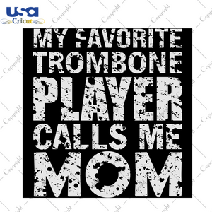 My Favorite Trombone Player Calls Me Mom, Trending Svg, Trombone Mom Svg, Trombone Mom Gift, Sport Svg, Trombone Life Svg, Musician Mom Svg, Mom Gift Svg, Gift For Mommy - USA Cricut