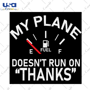 My Plane Doesn't Run On Thanks, Trending Svg, Plane Shirt Svg, Plane Gift Svg, Sailing Shirt Svg, Plane Life Svg, Funny Plane Svg, Plane Owner Svg, Plane Owner My Boat Svg, Digital File, Viny