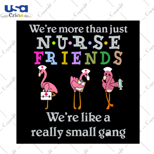 We're More Than Just Nurse Friends, Nurse Svg, Trending Svg, Flamingo Vector, Funny Flamingo Svg, Flamingo Design, Flamingo Cut File, Nurse Friends Svg, Flamingo Nurse Svg, Nurse Svg, Nurse G