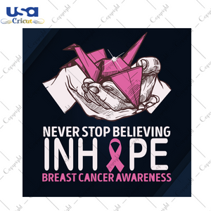 Never Stop Believing In Hope Breast Cancer Gift Diy Crafts Svg Files For Cricut, Silhouette Sublimation Files