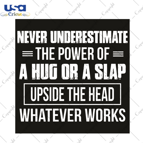 Never Underestimate The Power Of A Hug Or A Slap Trending Gift Diy Crafts Svg Files For Cricut, Silhouette Sublimation Files