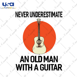 Never underestimate an old man with a guitar, trending svg, guitar, guitar svg, guitarist, guitarist svg, guitarist life, guitarist birthday, guitarist gift, guitarist silhouette, guitar love