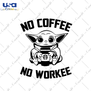 No Coffee No Workee Svg, Trending Svg, Yoda Svg, Baby Yoda Svg, Coffee Svg, Workee Svg, Yoda Lovers, Yoda Gifts, Yoda Shirt, Star Wars, Star Wars Fans, Yoda Vector, Yoda Design, Love Coffee, 