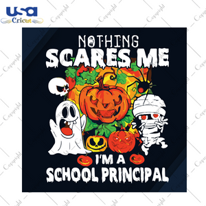 Nothing Scares Me Im A School Principal, Halloween Svg, Principal Svg, Halloween Principal Svg, School Principal Svg, School Svg, Preschool Svg, Halloween Gift, Halloween Shirt, Scary Hallowe