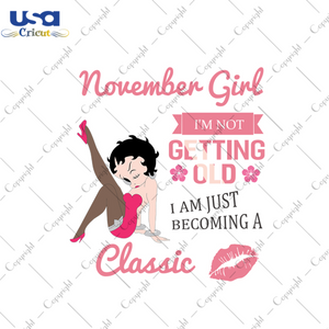 November girl Im not getting old Im just becoming a classic svg, birthday svg, birthday girl svg, november birthday svg, november girl svg, born in november, getting old svg, classic girl svg