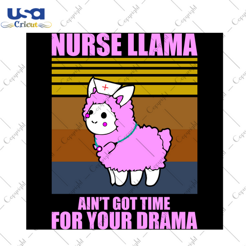 Nurse Llama Ain't Got Time For You Drama, Trending Svg, Llama Svg, Llama Gift,Llama Shirt, Nurse Llama Svg, Nurse Llama Shirt, Nurse Life, Nurse Mom Gift, Llama Nurse, Digital File, Vinyl For