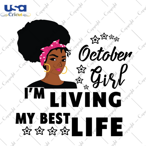 October girl Im living my best life svg, birthday svg, birthday girl svg, october girl svg, october birthday, born in october, best life, girl life, black girl svg, birthday gifts svg, birthd