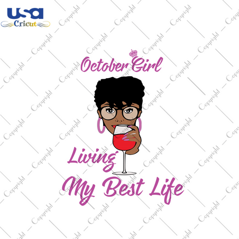 October girl living my best life svg, birthday svg, birthday girl svg, october girl svg, october birthday svg, born in october, best life svg, girl life svg, black girl svg, black queen svg, 