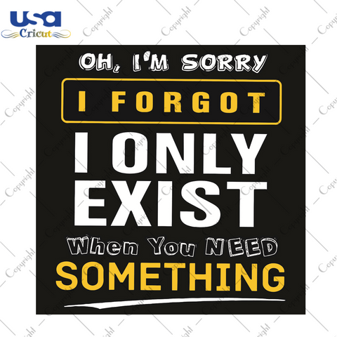 Oh I Am Sorry I Forgot Trending Gift Diy Crafts Svg Files For Cricut, Silhouette Sublimation Files