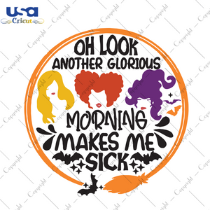 Oh Look Another Glorious Morning Makes Me Sick, Halloween Svg, Witches Svg, Sisters Svg, Halloween Witches, Witches Gift, Witches Saying, Witches Broom, Bat Svg, Halloween Party, Scary Hallow