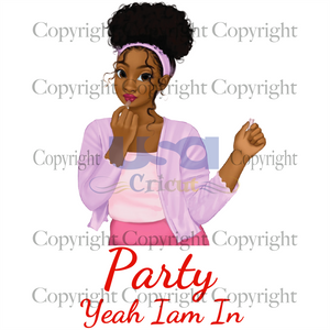 Party Yeah I Am In, Black Girl Svg, Printable Cricut & Silhouette Sublimation files Instant Download - USA Cricut