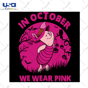 Piglet In October We Wear Pink, Halloween Svg, Happy Halloween, Halloween Gift, Halloween Shirt, Halloween Icon, Halloween Vector, Nightmare Svg, Piglet Svg, Cute Piglet, Piglet Love - USA Cr