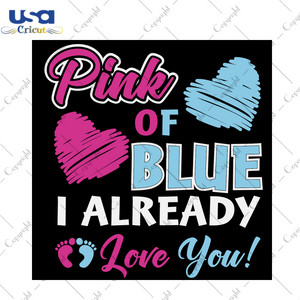 Pink Of Blue I Already Love You, Trending Svg, Cute Pregnancy Announcement Svg, Cute Pregnancy Announcement Shirt Svg, Gender Reveal Svg, Pregnant Shirt Svg, Pregnant Svg, Maternity Shirt Svg