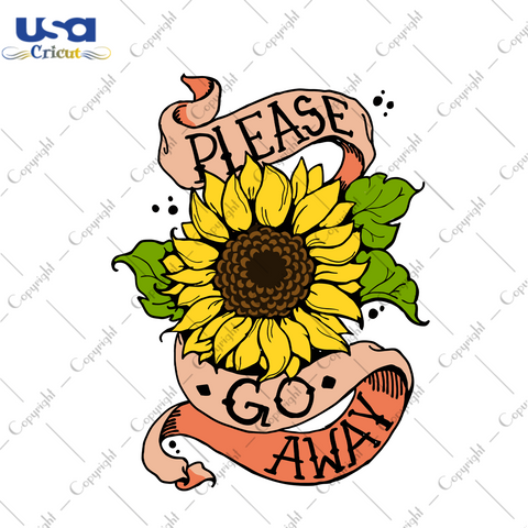 Please Go Away, Trending, Trending Svg, Trending Now, Sunflowers Svg, Sunflowers Shirts, Sunflowers Gifts, Sunflowers Vector, Quotes, Best Quotes, Saying, Best Saying, Quotes For Life - USA C