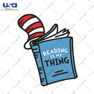 Reading Is My Thing Dr Seuss Gift Diy Crafts Svg Files For Cricut, Silhouette Sublimation Files