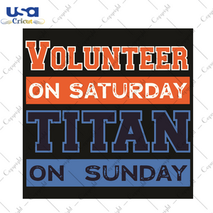 Volunteer On Saturday Titan On Sunday Sport Gift Diy Crafts Svg Files For Cricut, Silhouette Sublimation Files