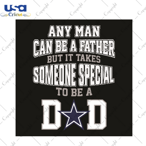 Any Man Can Be A Father But It Takes Someone Special To Be A Dad Sport Gift Diy Crafts Svg Files For Cricut, Silhouette Sublimation Files