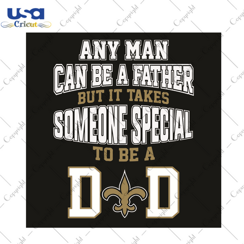 Any Man Can Be A Father But It Takes Someone Special To Be A Dad Sport Gift Diy Crafts Svg Files For Cricut, Silhouette Sublimation Files