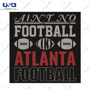 Aint No Football Like Atlanta Football Sport Gift Diy Crafts Svg Files For Cricut, Silhouette Sublimation Files