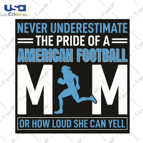 Never Underestimate The Pride Of A American Football Mom Or How Loud She Can Yell Sport Gift Diy Crafts Svg Files For Cricut, Silhouette Sublimation Files