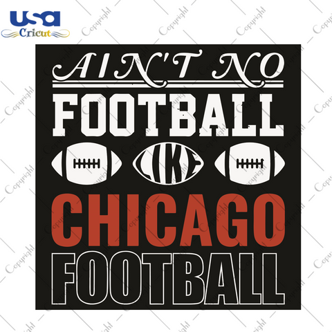 Aint No Football Like Chicago Football Sport Gift Diy Crafts Svg Files For Cricut, Silhouette Sublimation Files