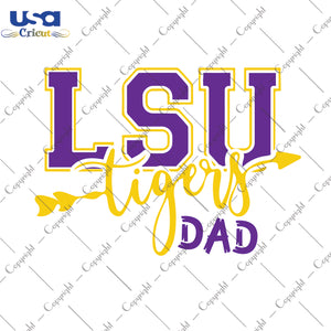 LSU Tigers Dad LSU Logo Sport Gifts, LSU Shirt For Dad Svg File Diy Crafts Svg Files For Cricut, Silhouette Sublimation Files - USA Cricut