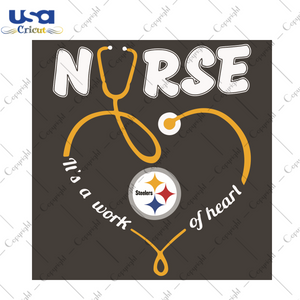 Nurse It Is A Work Of Heart Pittsburgh Steelers Sport Gift Diy Crafts Svg Files For Cricut, Silhouette Sublimation Files