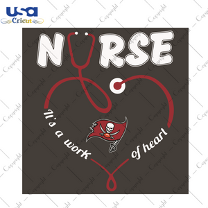 Nurse It Is A Work Of Heart Tampa Bay Buccaneers Sport Gift Diy Crafts Svg Files For Cricut, Silhouette Sublimation Files