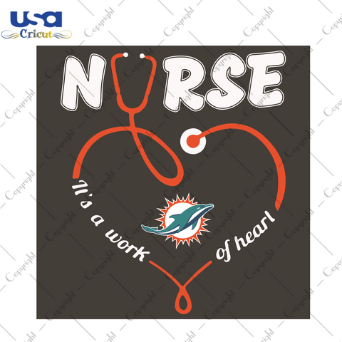 Nurse It Is A Work Of Heart Miami Dolphins Sport Gift Diy Crafts Svg Files For Cricut, Silhouette Sublimation Files